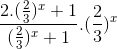 \frac{2.(\frac{2}{3})^{x}+1}{(\frac{2}{3})^{x}+1}.(\frac{2}{3})^{x}