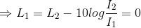 \Rightarrow L_{1}= L_{2}- 10log\frac{I_{2}}{I_{1}}= 0