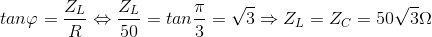 tan\varphi =\frac{Z_{L}}{R}\Leftrightarrow \frac{Z_{L}}{50}=tan\frac{\pi }{3}=\sqrt{3}\Rightarrow Z_{L}=Z_{C}=50\sqrt{3}\Omega