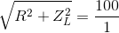 \sqrt{R^{2}+Z_{L}^{2}}=\frac{100}{1}