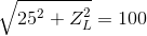 \sqrt{25^{2}+Z_{L}^{2}}=100