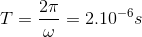 T=\frac{2\pi }{\omega }=2.10^{-6}s