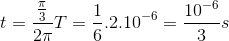 t=\frac{\frac{\pi }{3}}{2\pi }T=\frac{1}{6}.2.10^{-6}=\frac{10^{-6}}{3}s