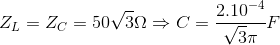 Z_{L}=Z_{C}=50\sqrt{3}\Omega \Rightarrow C=\frac{2.10^{-4}}{\sqrt{3}\pi }F