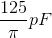 \frac{125}{\pi }pF