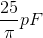 \frac{25}{\pi }pF