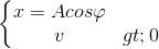 \left\{\begin{matrix} x=Acos\varphi & \\ v>0& \end{matrix}\right.