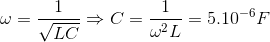 \omega =\frac{1}{\sqrt{LC}}\Rightarrow C=\frac{1}{\omega ^{2}L}=5.10^{-6}F