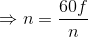 \Rightarrow n=\frac{60f}{n}