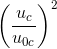 \left ( \frac{u_{c}}{u_{0c}} \right )^{2}