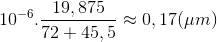 10^{-6}.\frac{19,875}{72+45,5}\approx 0,17(\mu m)