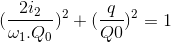 (\frac{2i_{2}}{\omega _{1}.Q_{0}})^{2}+(\frac{q}{Q{0}})^{2}=1