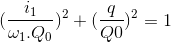 (\frac{i_{1}}{\omega _{1}.Q_{0}})^{2}+(\frac{q}{Q{0}})^{2}=1