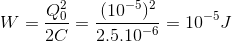 W=\frac{Q_{0}^{2}}{2C}=\frac{(10^{-5})^{2}}{2.5.10^{-6}}=10^{-5}J