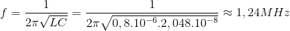 f=\frac{1}{2\pi \sqrt{LC}}=\frac{1}{2\pi \sqrt{0,8.10^{-6}.2,048.10^{-8}}}\approx 1,24MHz