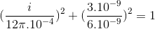 (\frac{i}{12\pi .10^{-4}})^{2}+(\frac{3.10^{-9}}{6.10^{-9}})^{2}=1