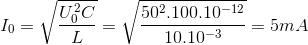 I_{0}=\sqrt{\frac{U_{0}^{2}C}{L}}=\sqrt{\frac{50^{2}.100.10^{-12}}{10.10^{-3}}}=5mA