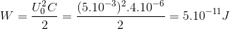 W=\frac{U_{0}^{2}C}{2}=\frac{(5.10^{-3})^{2}.4.10^{-6}}{2}=5.10^{-11}J