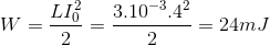 W=\frac{LI_{0}^{2}}{2}=\frac{3.10^{-3}.4^{2}}{2}=24mJ