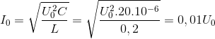 I_{0}=\sqrt{\frac{U_{0}^{2}C}{L}}=\sqrt{\frac{U_{0}^{2}.20.10^{-6}}{0,2}}=0,01U_{0}