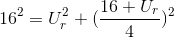 16^{2}=U_{r}^{2}+(\frac{16+U_{r}}{4})^{2}