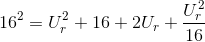 16^{2}=U_{r}^{2}+16+2U_{r}+\frac{U_{r}^{2}}{16}