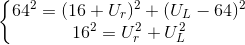 \left\{\begin{matrix} 64^{2}=(16+U_{r})^{2}+(U_{L}-64)^{2}\\ 16^{2}=U_{r}^{2}+U_{L}^{2} \end{matrix}\right.