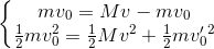 \left\{\begin{matrix} mv_{0}=Mv-mv_{0}\\ \frac{1}{2}mv_{0}^{2}=\frac{1}{2}Mv^{2}+\frac{1}{2}mv'_{0}^{2} \end{matrix}\right.