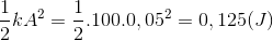 \frac{1}{2}kA^{2}=\frac{1}{2}.100.0,05^{2}=0,125(J)