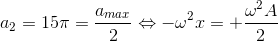 a_{2}=15\pi =\frac{a_{max}}{2}\Leftrightarrow -\omega ^{2}x=+\frac{\omega ^{2}A}{2}