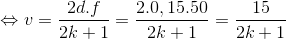 \Leftrightarrow v=\frac{2d.f}{2k+1}=\frac{2.0,15.50}{2k+1}=\frac{15}{2k+1}