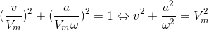 (\frac{v}{V_{m}})^{2}+(\frac{a}{V_{m}\omega })^{2}=1\Leftrightarrow v^{2}+\frac{a^{2}}{\omega ^{2}}=V_{m}^{2}