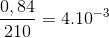 \frac{0,84}{210}=4.10^{-3}