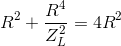 R^{2}+\frac{R^{4}}{Z_{L}^{2}}=4R^{2}