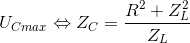 U_{Cmax}\Leftrightarrow Z_{C}=\frac{R^{2}+Z_{L}^{2}}{Z_{L}}