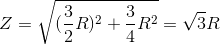 Z=\sqrt{(\frac{3}{2}R)^{2}+\frac{3}{4}R^{2}}=\sqrt{3}R