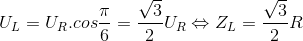 U_{L}=U_{R}.cos\frac{\pi }{6}=\frac{\sqrt{3}}{2}U_{R}\Leftrightarrow Z_{L}=\frac{\sqrt{3}}{2}R