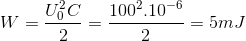 W=\frac{U_{0}^{2}C}{2}=\frac{100^{2}.10^{-6}}{2}=5mJ