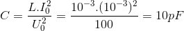 C=\frac{L.I_{0}^{2}}{U_{0}^{2}}=\frac{10^{-3}.(10^{-3})^{2}}{100}=10pF