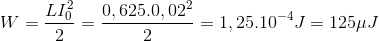 W=\frac{LI_{0}^{2}}{2}=\frac{0,625.0,02^{2}}{2}=1,25.10^{-4}J=125\mu J