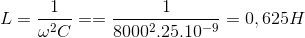 L=\frac{1}{\omega ^{2}C}==\frac{1}{8000^{2}.25.10^{-9}}=0,625H