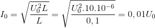 I_{0}=\sqrt{\frac{U_{0}^{2}L}{L}}=\sqrt{\frac{U_{0}^{2}.10.10^{-6}}{0,1}}=0,01U_{0}