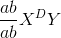 \frac{ab}{ab}X^{D}Y