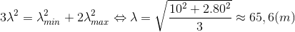 3\lambda ^{2}=\lambda _{min}^{2}+2\lambda _{max}^{2}\Leftrightarrow \lambda =\sqrt{\frac{10^{2}+2.80^{2}}{3}}\approx 65,6(m)