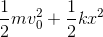 \frac{1}{2}mv_{0}^{2}+\frac{1}{2}kx^{2}