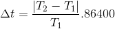 \Delta t=\frac{|T_{2}-T_{1}|}{T_{1}}.86400