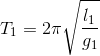 T_{1}=2\pi \sqrt{\frac{l_{1}}{g_{1}}}