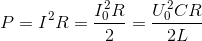 P= I^{2}R=\frac{I_{0}^{2}R}{2}=\frac{U_{0}^{2}CR}{2L}