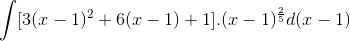 \int [3(x-1)^{2}+6(x-1)+1].(x-1)^{\frac{2}{5}}d(x-1)