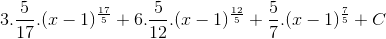 3.\frac{5}{17}.(x-1)^{\frac{17}{5}}+6.\frac{5}{12}.(x-1)^{\frac{12}{5}}+\frac{5}{7}.(x-1)^{\frac{7}{5}}+ C